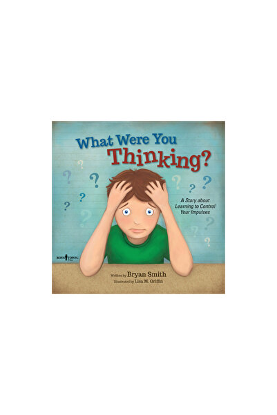 Boys Town Pr What Were You Thinking?: Learning to Control Your Impulses