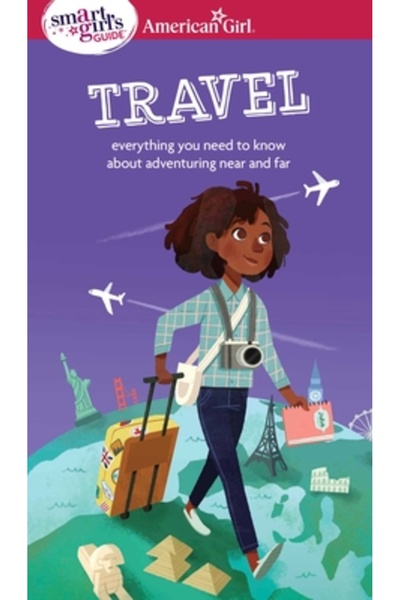 Amer Girl Pub Inc A Smart Girl's Guide: Travel: Everything You Need to Know a...