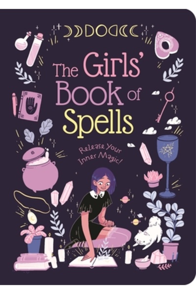 Arcturus Pub The Girls' Book of Spells: Release Your Inner Magic!