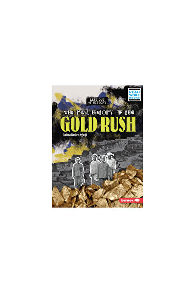 Lerner Pubn The Real History of the Gold Rush