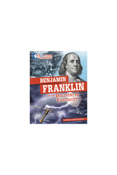 Capstone Pr Benjamin Franklin and the Discovery of Electricity: Separating Fa...