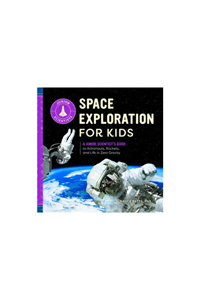 Rockridge Pr Space Exploration for Kids: A Junior Scientist's Guide to Astronauts, Rockets, and Life in Zero Grav