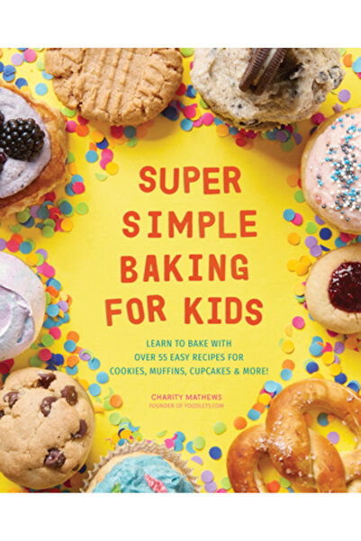 Rockridge Pr Super Simple Baking for Kids: Learn to Bake with Over 55 Easy Recipes for Cookies, Muffins, Cupcakes