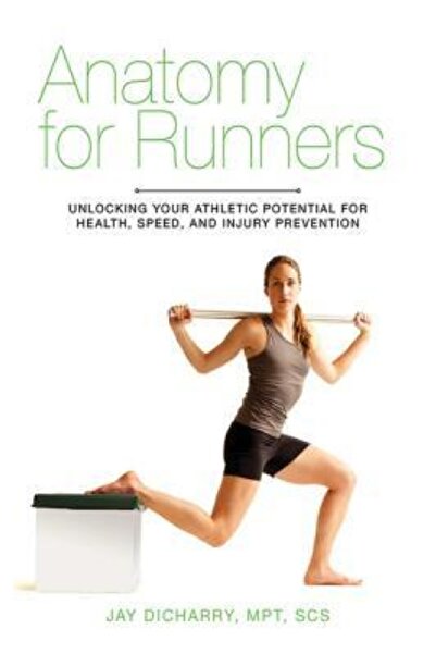 Corwin Pr Inc Anatomy for Runners: Unlocking Your Athletic Potential for Health, Speed, and Injury Prevention