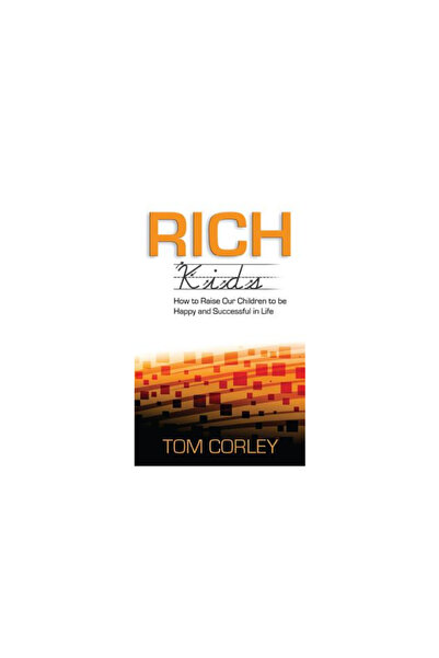 Arcadia Pub (Sc) Rich Kids: How to Raise Our Children to Be Happy and Successful in Life