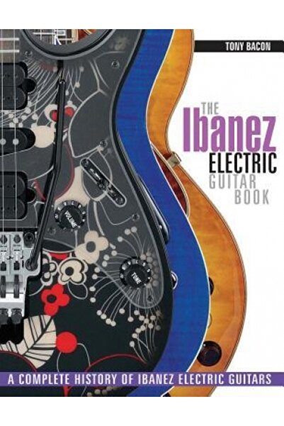L D A Pr The Ibanez Electric Guitar Book: A Complete History of Ibanez Electric Guitars