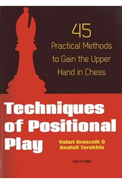 New In Chess Techniques of Positional Play: 45 Practical Methods to Gain the ...