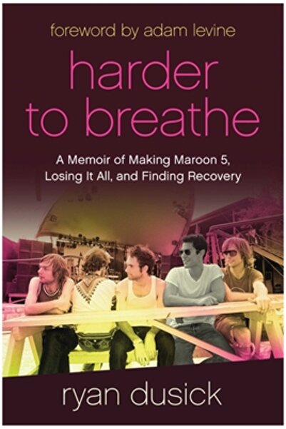 Benbella Books Harder to Breathe: A Memoir of Making Maroon 5, Losing It All,...