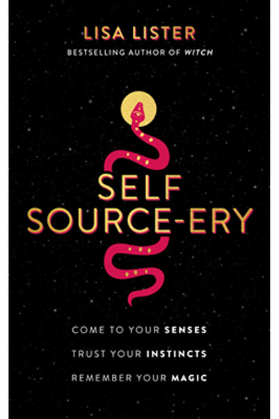 Hay House Self Source-Ery: Come to Your Senses. Trust Your Instincts. Remember Your Magic.