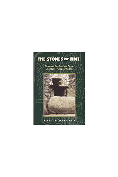 Inner Traditions The Stones of Time: Calendars, Sundials, and Stone Chambers of Ancient Ireland