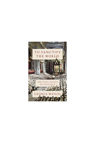 Basic Books To Sanctify the World: The Vital Legacy of Vatican II