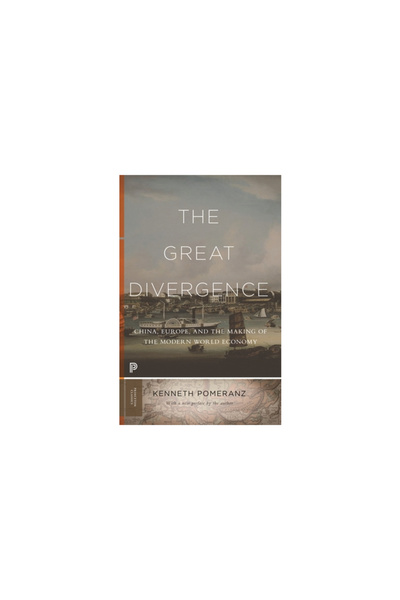 Princeton Univ Pr The Great Divergence: China, Europe, and the Making of the ...