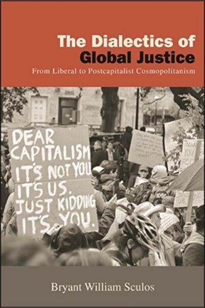 St Univ Of New York Pr The Dialectics of Global Justice: From Liberal to Post...