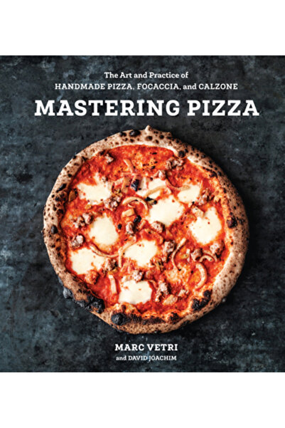 Ten Speed Pr Mastering Pizza: The Art and Practice of Handmade Pizza, Focaccia, and Calzone