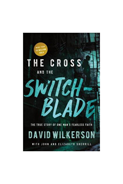 Chosen Books The Cross and the Switchblade: The True Story of One Man's Fearless Faith