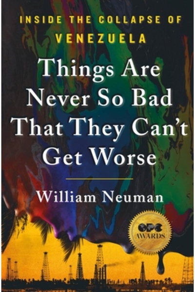 St Martins Pr Things Are Never So Bad That They Can't Get Worse: Inside the Collapse of Venezuela