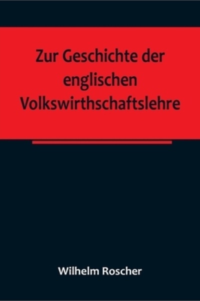 Alpha Ed Zur Geschichte der englischen Volkswirthschaftslehre; aus dem III. B...