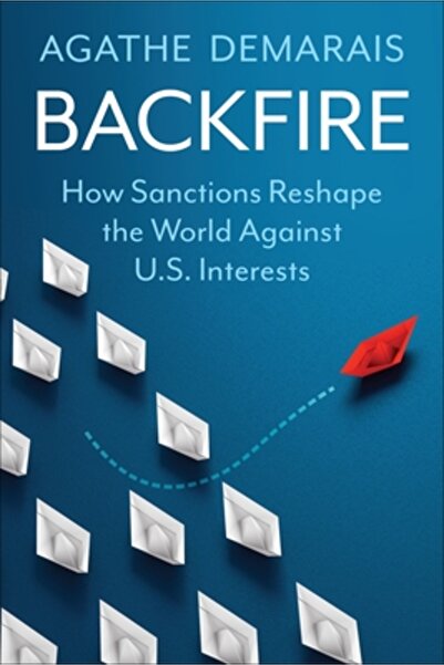 Columbia Univ Pr Backfire: How Sanctions Reshape the World Against U.S. Inter...