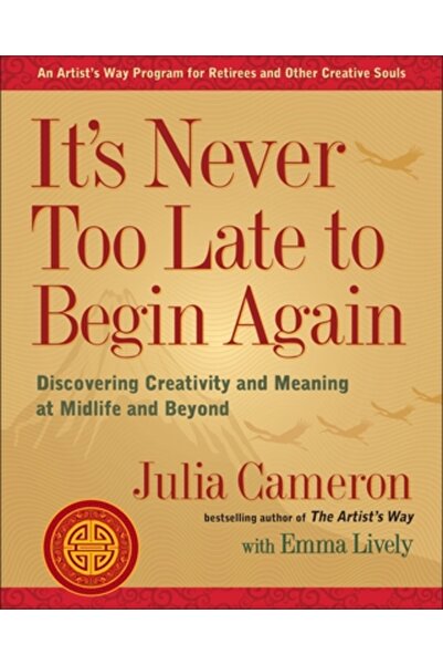 Jeremy Tarcher Publ It's Never Too Late to Begin Again: Discovering Creativit...