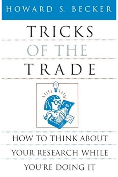 University of Chicago Press Tricks of the Trade: How to Think about Your Research While You're Doing It