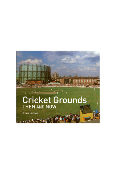 Pavilion Books Cricket Grounds Then and Now