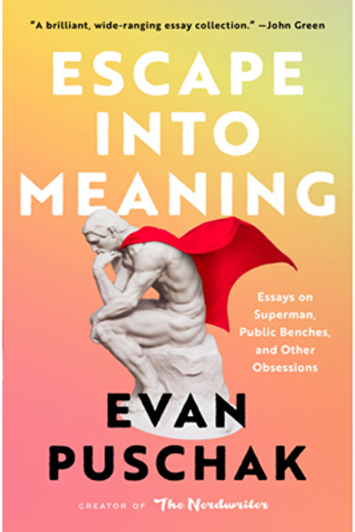 Atria Escape Into Meaning: Essays on Superman, Public Benches, and Other Obse...