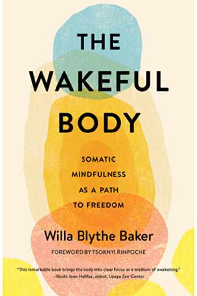 Shambhala The Wakeful Body: Somatic Mindfulness as a Path to Freedom