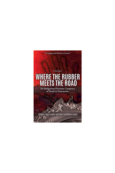 Mill City Pr Where the Rubber Meets the Road: The Bridgestone/Firestone Consp...