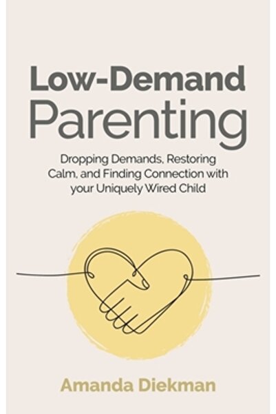 Jessica Kingsley Publ Inc Low-Demand Parenting: Dropping Demands, Restoring C...