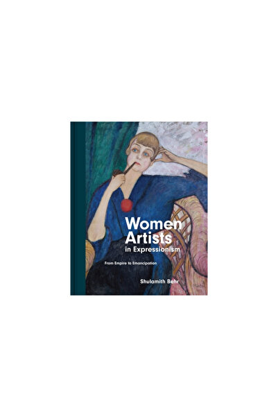 Princeton Univ Pr Women Artists in Expressionism: From Empire to Emancipation