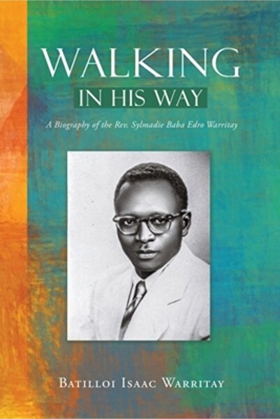 Xulon Pr Walking in His Way: A Biography of the Rev. Sylmadie Edro Warritay