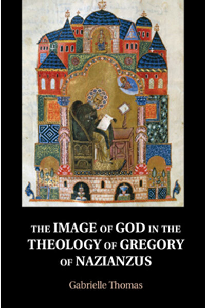 Cambridge The Image of God in the Theology of Gregory of Nazianzus
