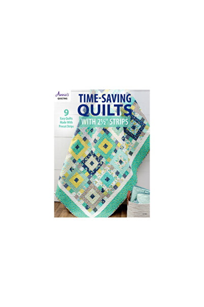Annies Attic Llc Time-Saving Quilts with 2 1/2 Strips