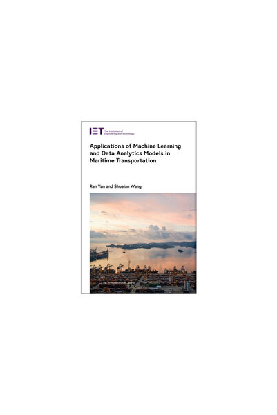 Institution Of Engineering & T Applications of Machine Learning and Data Analytics Models in Maritime Transportation