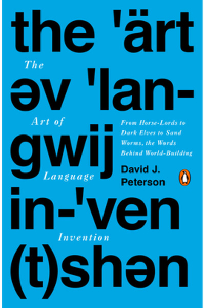 Penguin Group The Art of Language Invention: From Horse-Lords to Dark Elves, ...