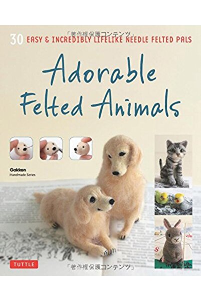 Tuttle Pub Adorable Felted Animals: 30 Easy & Incredibly Lifelike Needle Felt...