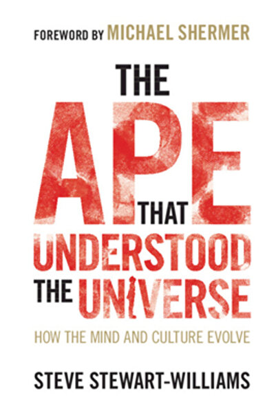 Cambridge The Ape That Understood the Universe: How the Mind and Culture Evolve