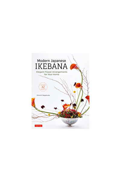 Tuttle Pub Modern Japanese Ikebana: Elegant Flower Arrangements for Your Home...