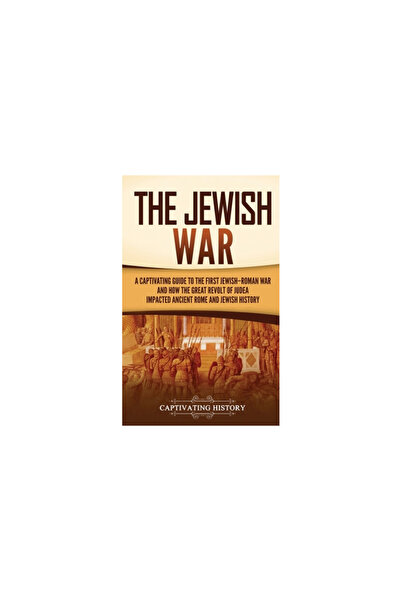 Captivating History The Jewish War: A Captivating Guide to the First Jewish-R...