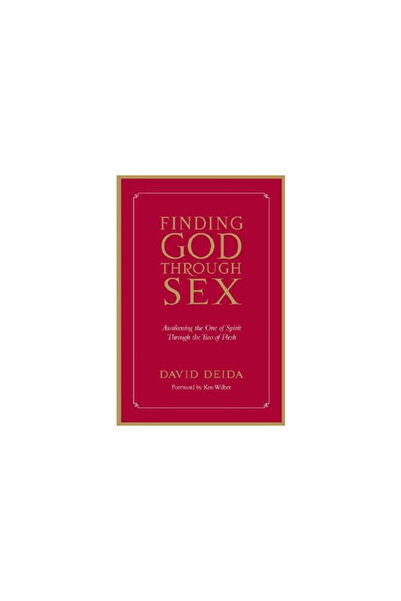 Sounds True Finding God Through Sex: Awakening the One of Spirit Through the ...
