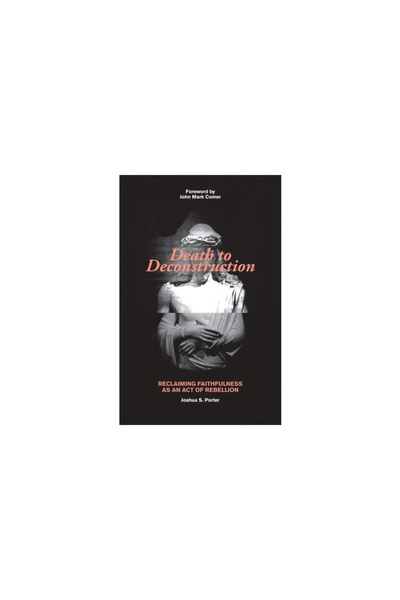 Kregel Pubn Death to Deconstruction: Reclaiming Faithfulness as an Act of Reb...