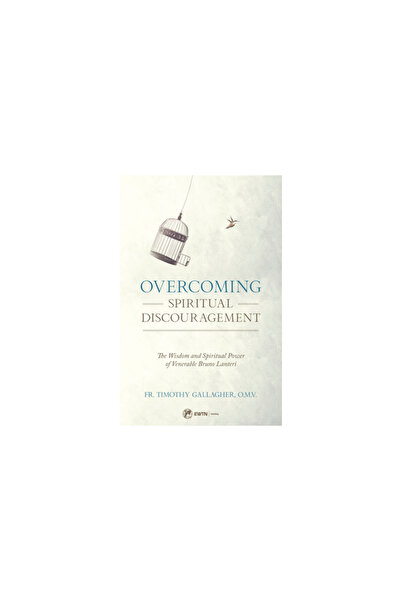 Ewtn Pub Overcoming Spiritual Discouragement: The Spiritual Teachings of Vene...