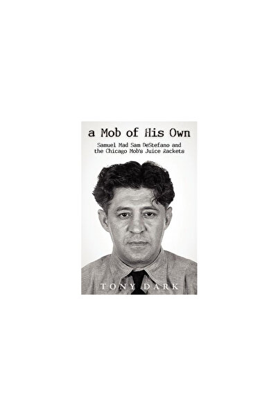 Hosehead Productions A Mob of His Own: Mad Sam DeStefano and the Chicago Mob'...