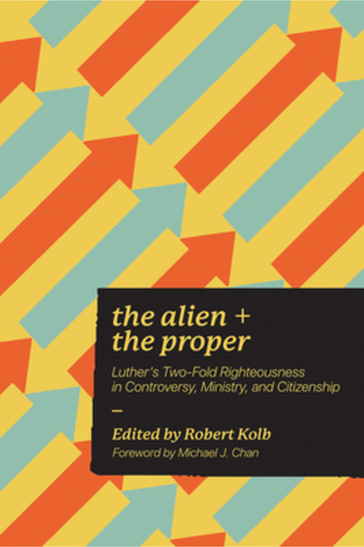 New Reformation Pubn Alien and the Proper: Luther's Two-Fold Righteousness in...