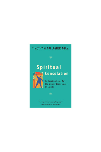 Crossroad Publishing Company Spiritual Consolation: An Ignatian Guide for the...