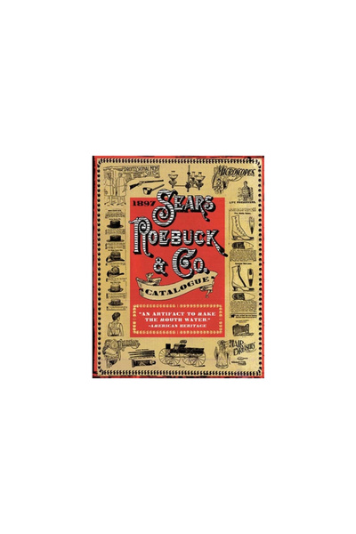 Skyhorse Pub 1897 Sears, Roebuck & Co. Catalogue: A Window to Turn-Of-The-Cen...