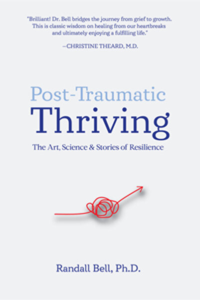 Core Iq Inc Post-Traumatic Thriving: The Art, Science, & Stories of Resilience