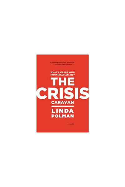 Picador The Crisis Caravan: What's Wrong with Humanitarian Aid?