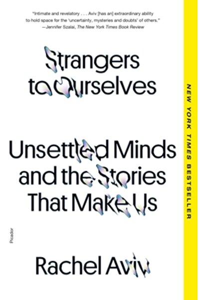 Picador Strangers to Ourselves: Unsettled Minds and the Stories That Make Us