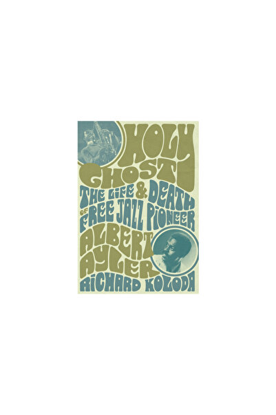 Jawbone Pr Holy Ghost: The Life and Death of Free Jazz Pioneer Albert Ayler